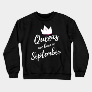 Queens are Born in September. Happy Birthday! Crewneck Sweatshirt